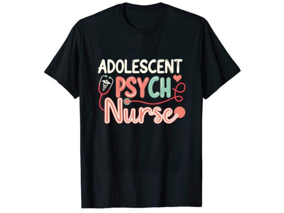 A Practical Review of the Adolescent Psych Nurse T-Shirt Design