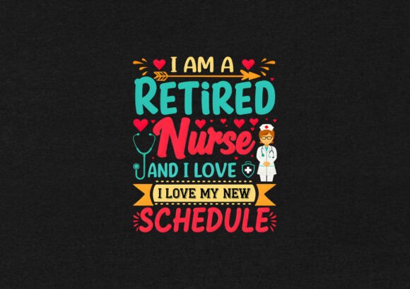 I Am a Retired Nurse and T-Shirt Design